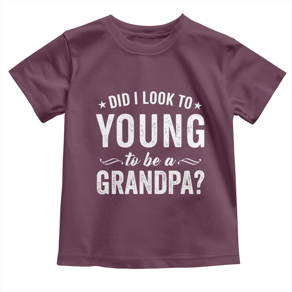 Funny Grandpa Toddler T Shirt Did I Look Too Young To Be A Grandpa - Wonder Print Shop