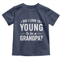 Funny Grandpa Toddler T Shirt Did I Look Too Young To Be A Grandpa - Wonder Print Shop