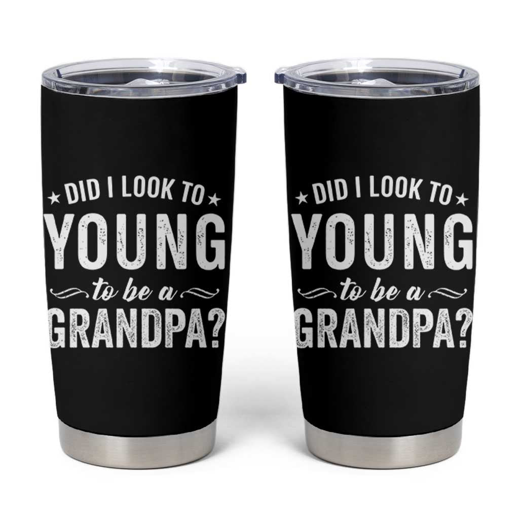 Funny Grandpa Tumbler Cup Did I Look Too Young To Be A Grandpa - Wonder Print Shop