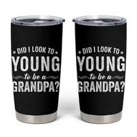 Funny Grandpa Tumbler Cup Did I Look Too Young To Be A Grandpa - Wonder Print Shop