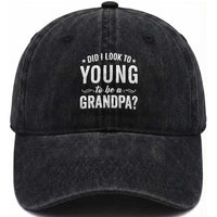 Funny Grandpa Washed Cotton Baseball Cap Did I Look Too Young To Be A Grandpa