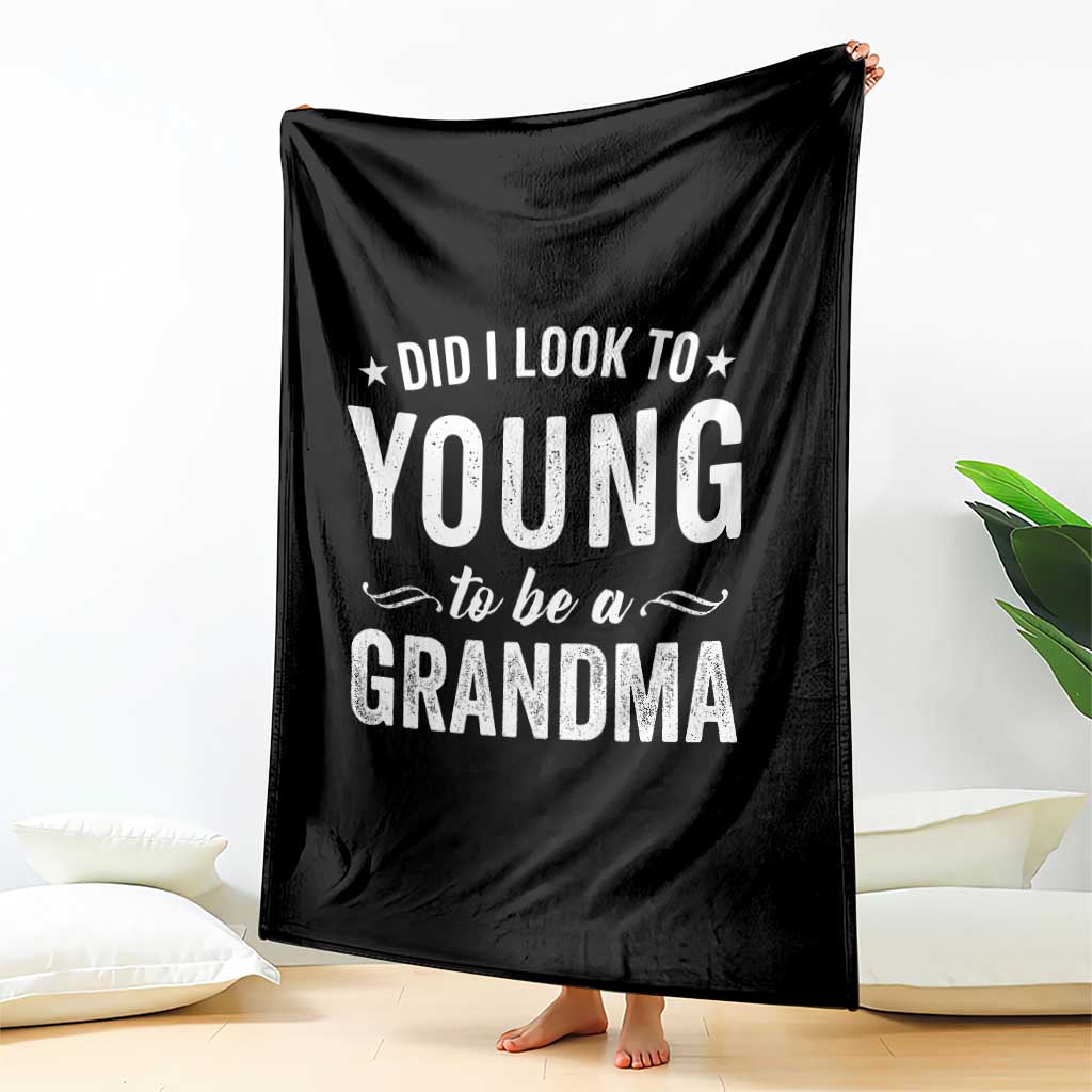 Funny Grandma Throw Blanket Did I Look Too Young To Be A Grandma - Wonder Print Shop
