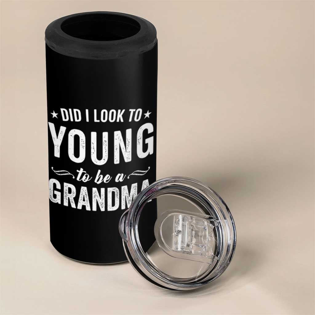 Funny Grandma 4 in 1 Can Cooler Tumbler Did I Look Too Young To Be A Grandma - Wonder Print Shop