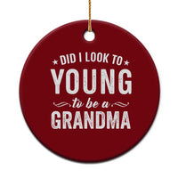 Funny Grandma Ceramic Ornament Did I Look Too Young To Be A Grandma - Wonder Print Shop