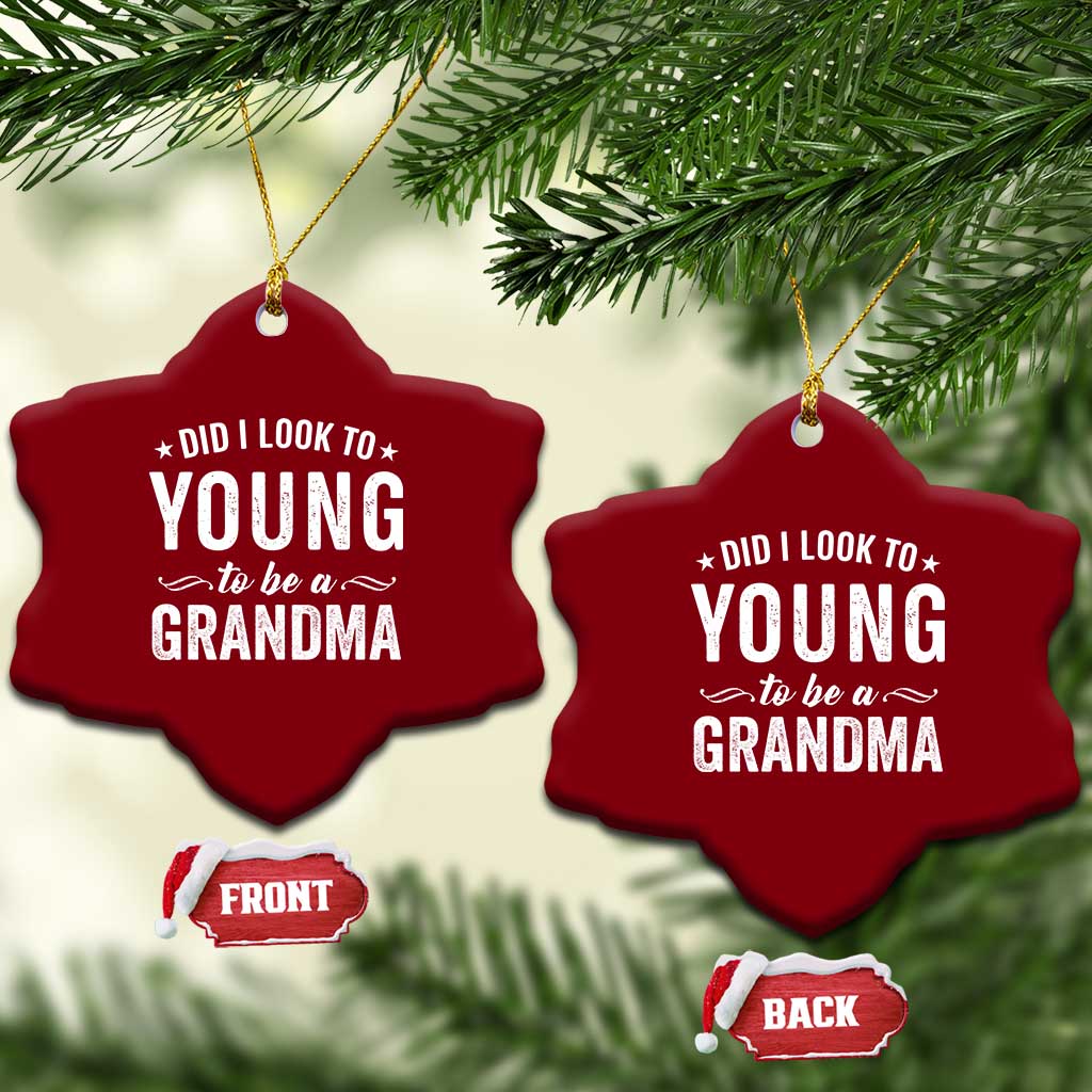 Funny Grandma Ceramic Ornament Did I Look Too Young To Be A Grandma - Wonder Print Shop