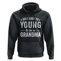Funny Grandma Hoodie Did I Look Too Young To Be A Grandma - Wonder Print Shop