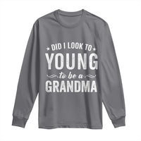 Funny Grandma Long Sleeve Shirt Did I Look Too Young To Be A Grandma - Wonder Print Shop