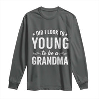 Funny Grandma Long Sleeve Shirt Did I Look Too Young To Be A Grandma - Wonder Print Shop