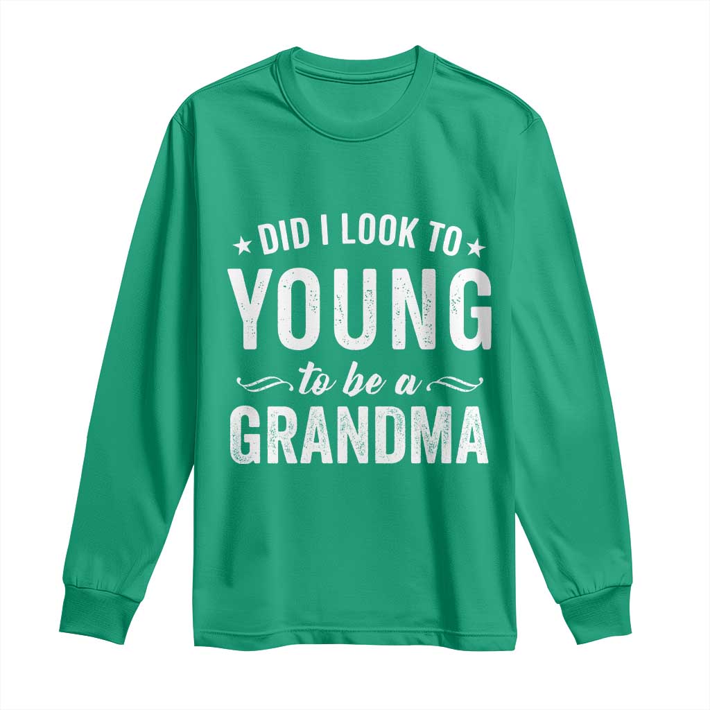 Funny Grandma Long Sleeve Shirt Did I Look Too Young To Be A Grandma - Wonder Print Shop