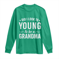 Funny Grandma Long Sleeve Shirt Did I Look Too Young To Be A Grandma - Wonder Print Shop