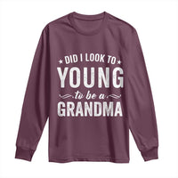 Funny Grandma Long Sleeve Shirt Did I Look Too Young To Be A Grandma - Wonder Print Shop