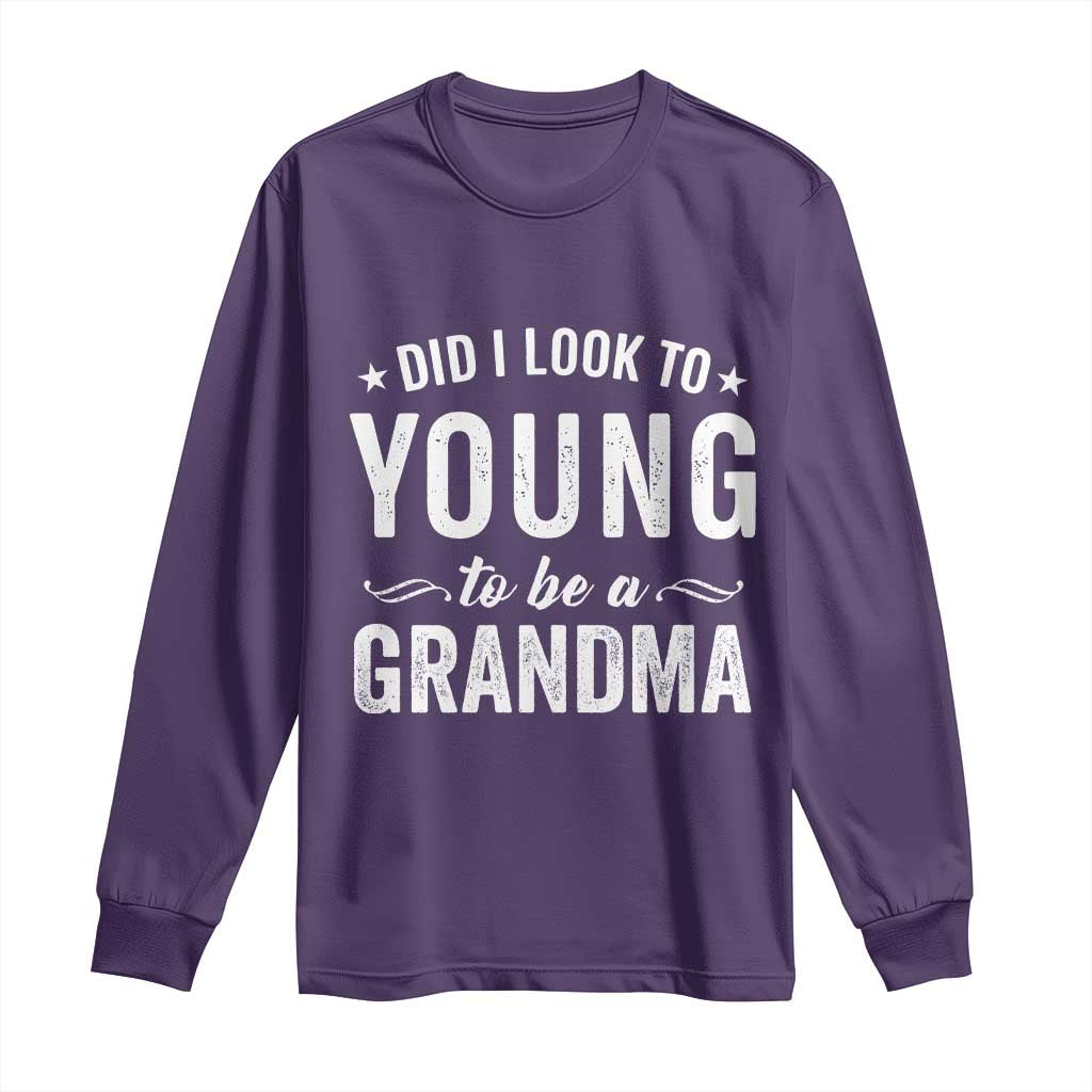 Funny Grandma Long Sleeve Shirt Did I Look Too Young To Be A Grandma - Wonder Print Shop