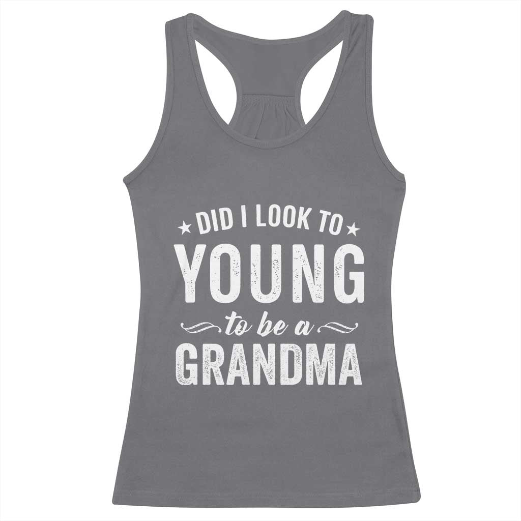Funny Grandma Racerback Tank Top Did I Look Too Young To Be A Grandma - Wonder Print Shop