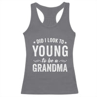 Funny Grandma Racerback Tank Top Did I Look Too Young To Be A Grandma - Wonder Print Shop
