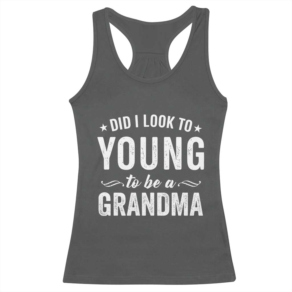 Funny Grandma Racerback Tank Top Did I Look Too Young To Be A Grandma - Wonder Print Shop