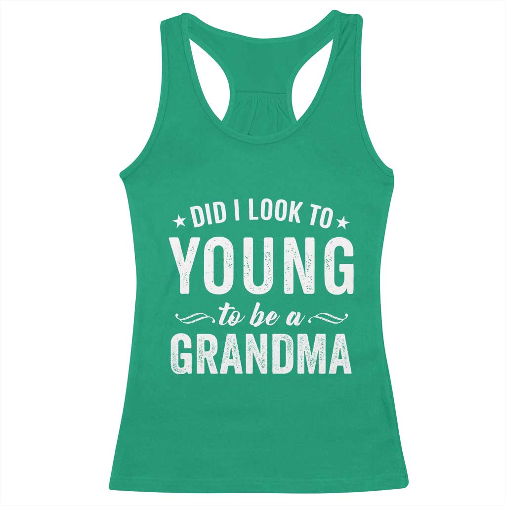 Funny Grandma Racerback Tank Top Did I Look Too Young To Be A Grandma - Wonder Print Shop