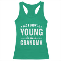 Funny Grandma Racerback Tank Top Did I Look Too Young To Be A Grandma - Wonder Print Shop