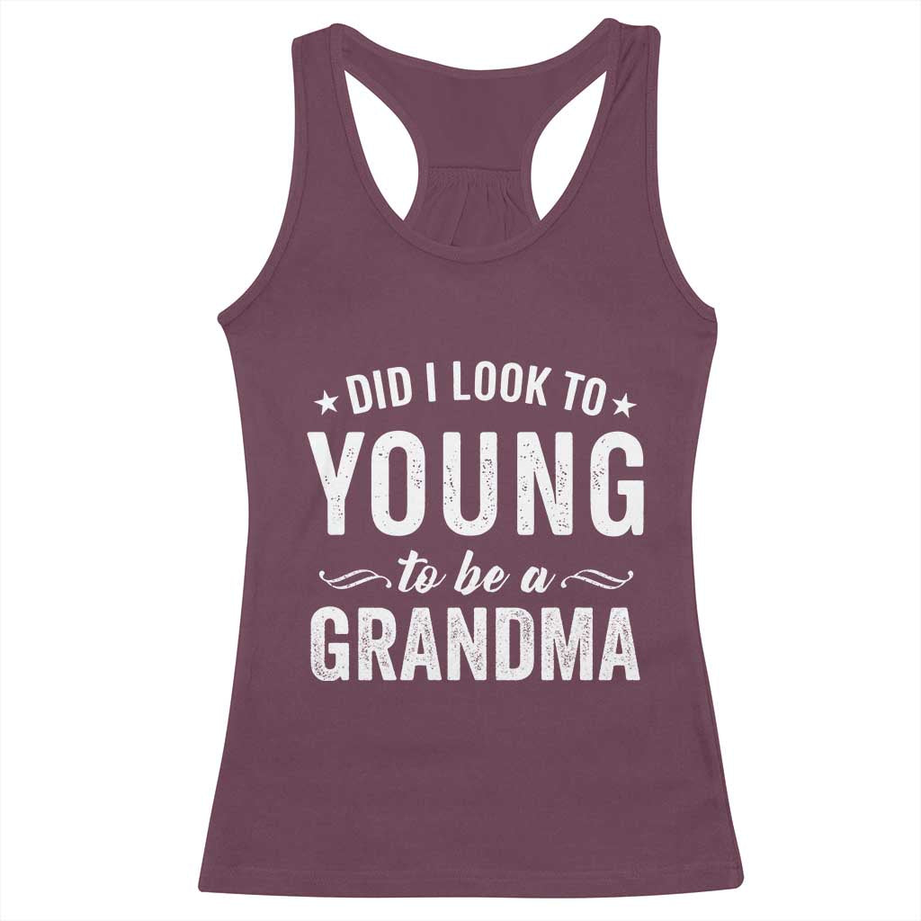 Funny Grandma Racerback Tank Top Did I Look Too Young To Be A Grandma - Wonder Print Shop
