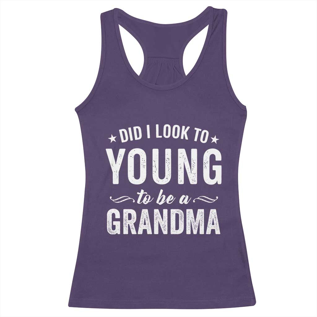 Funny Grandma Racerback Tank Top Did I Look Too Young To Be A Grandma - Wonder Print Shop