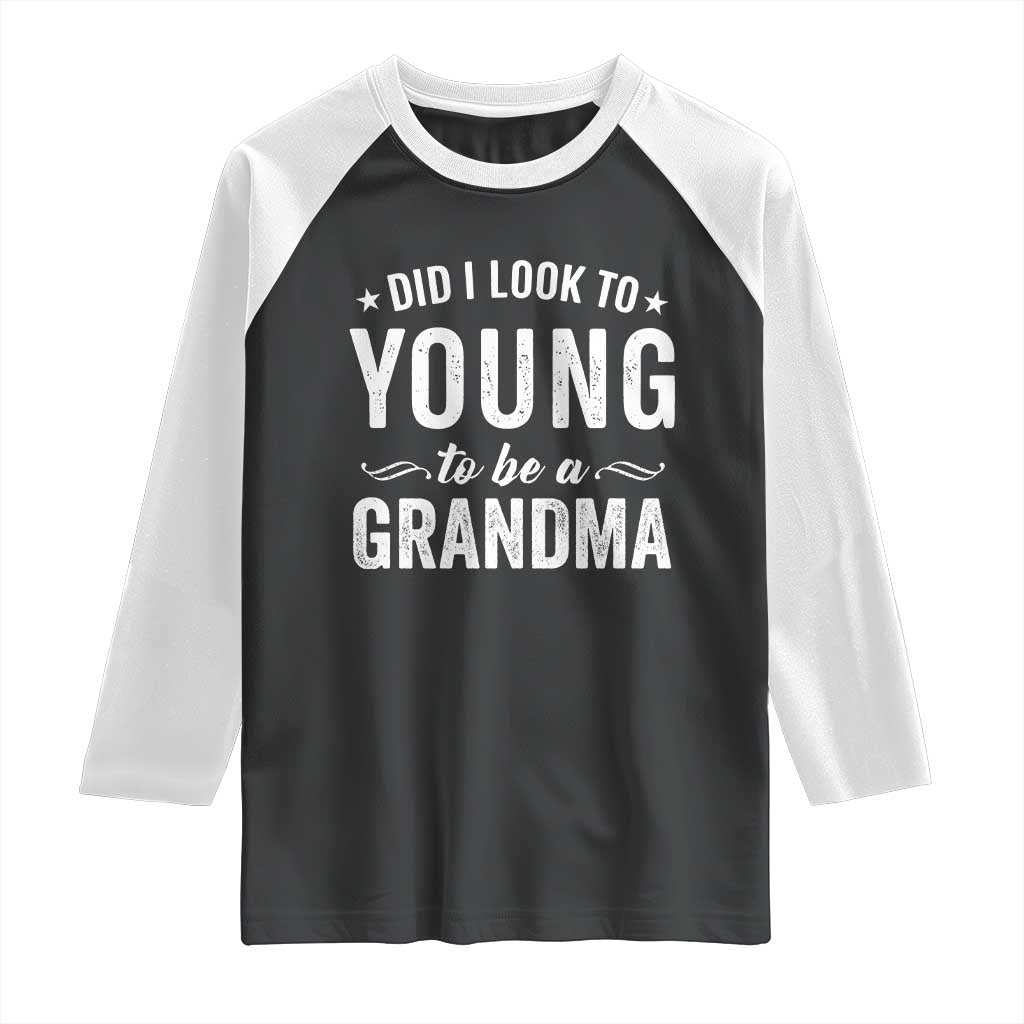 Funny Grandma Raglan Shirt Did I Look Too Young To Be A Grandma - Wonder Print Shop