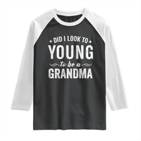 Funny Grandma Raglan Shirt Did I Look Too Young To Be A Grandma - Wonder Print Shop