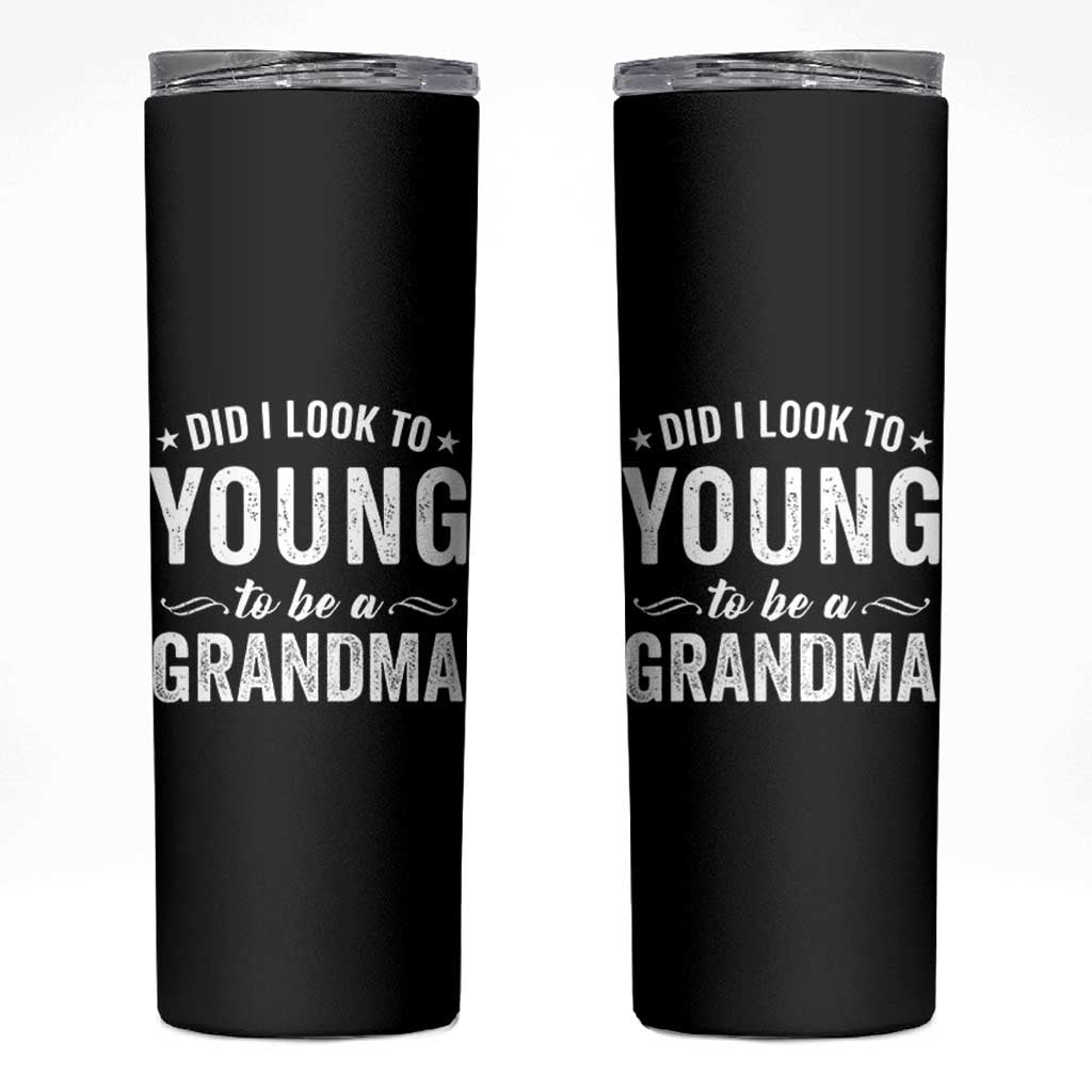 Funny Grandma Skinny Tumbler Did I Look Too Young To Be A Grandma - Wonder Print Shop