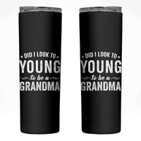 Funny Grandma Skinny Tumbler Did I Look Too Young To Be A Grandma - Wonder Print Shop