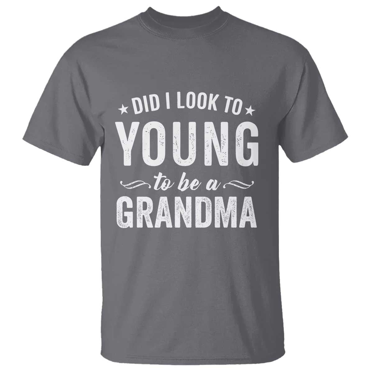 Funny Grandma T Shirt Did I Look Too Young To Be A Grandma - Wonder Print Shop