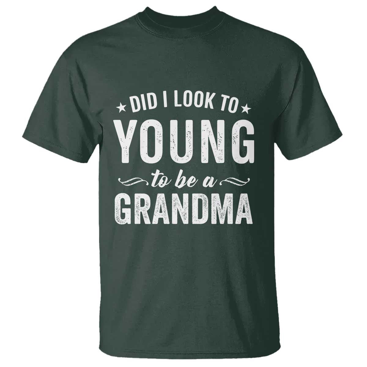 Funny Grandma T Shirt Did I Look Too Young To Be A Grandma - Wonder Print Shop
