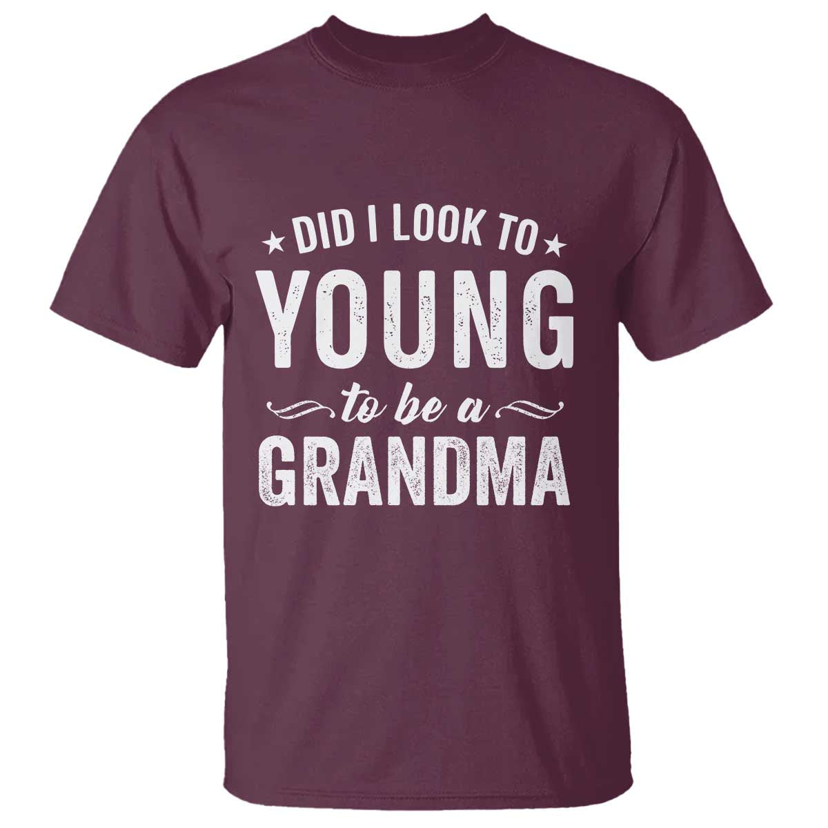 Funny Grandma T Shirt Did I Look Too Young To Be A Grandma - Wonder Print Shop