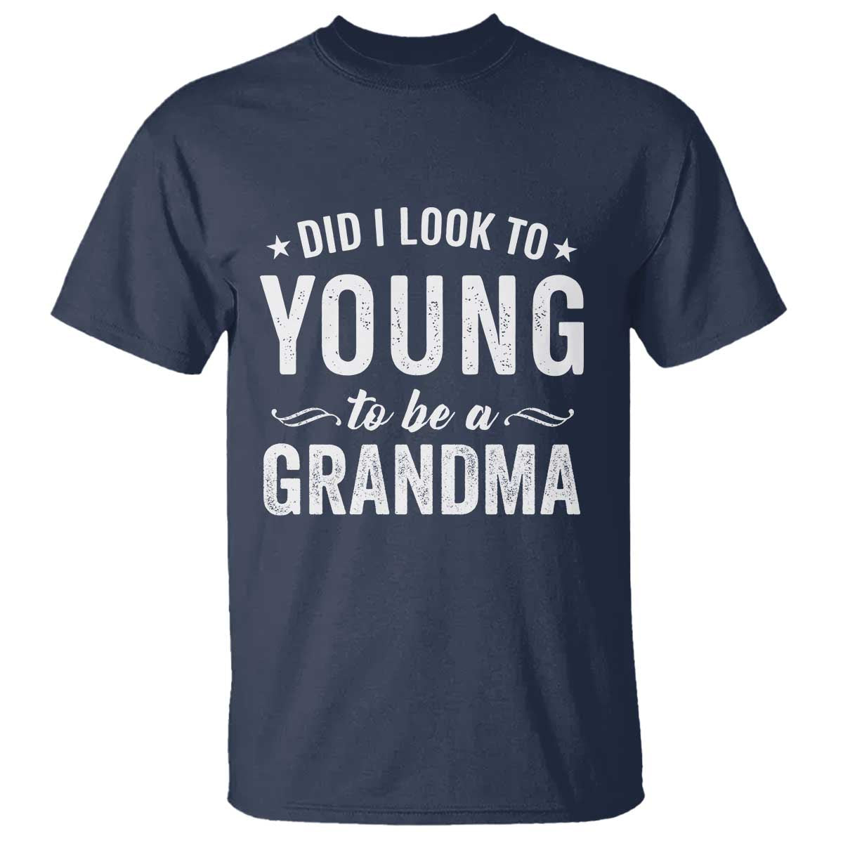Funny Grandma T Shirt Did I Look Too Young To Be A Grandma - Wonder Print Shop