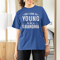 Funny Grandma T Shirt For Women Did I Look Too Young To Be A Grandma - Wonder Print Shop
