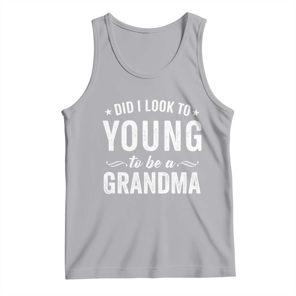 Funny Grandma Tank Top Did I Look Too Young To Be A Grandma - Wonder Print Shop