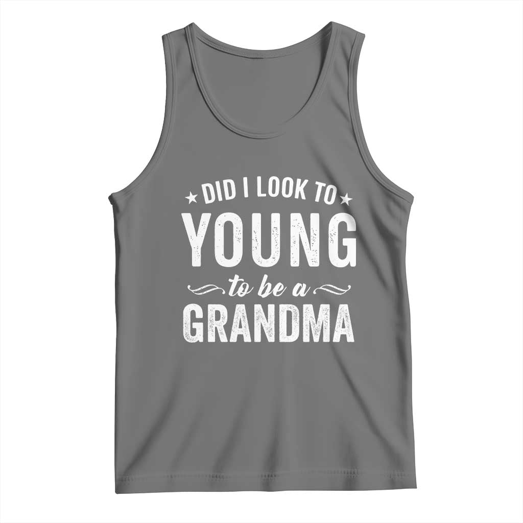 Funny Grandma Tank Top Did I Look Too Young To Be A Grandma - Wonder Print Shop