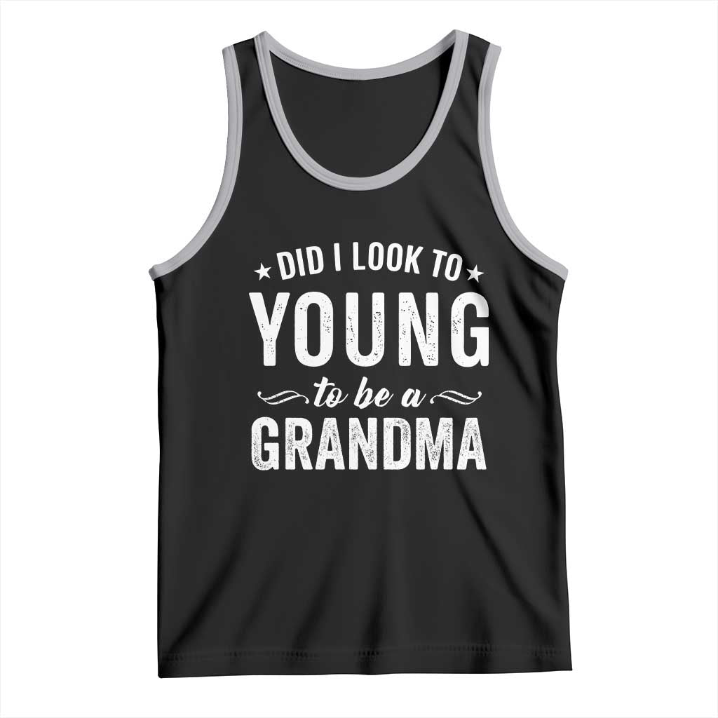 Funny Grandma Tank Top Did I Look Too Young To Be A Grandma - Wonder Print Shop