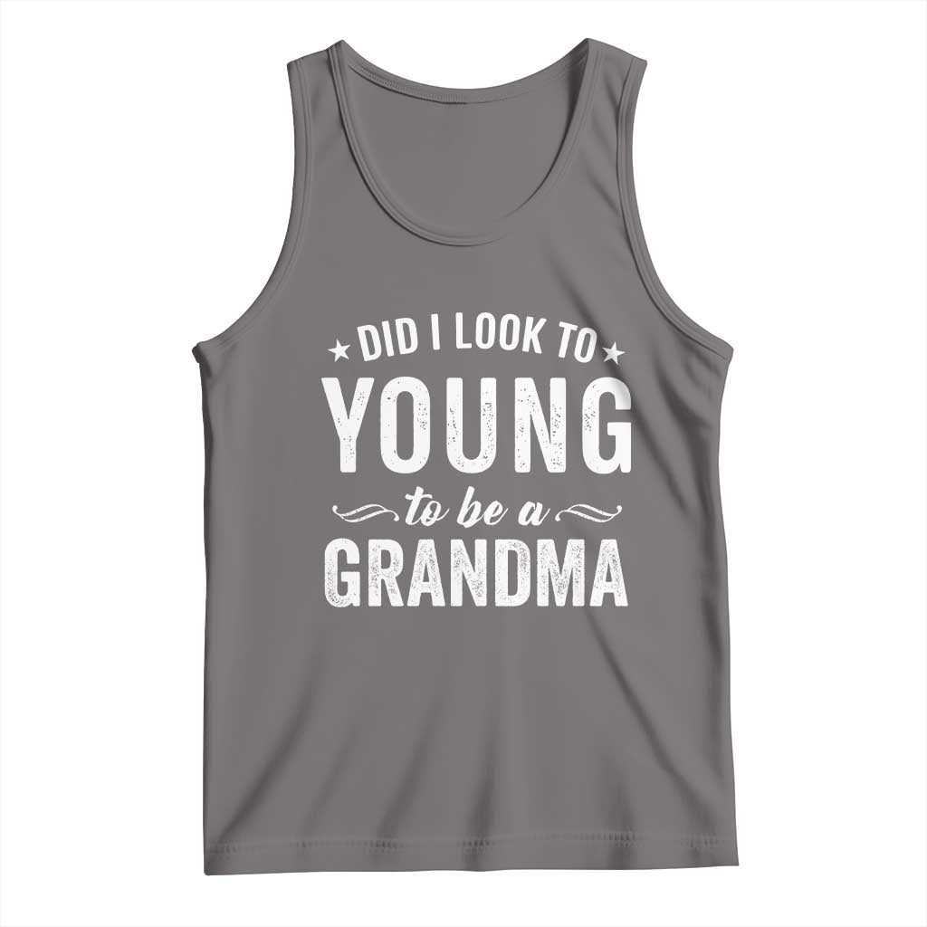 Funny Grandma Tank Top Did I Look Too Young To Be A Grandma - Wonder Print Shop