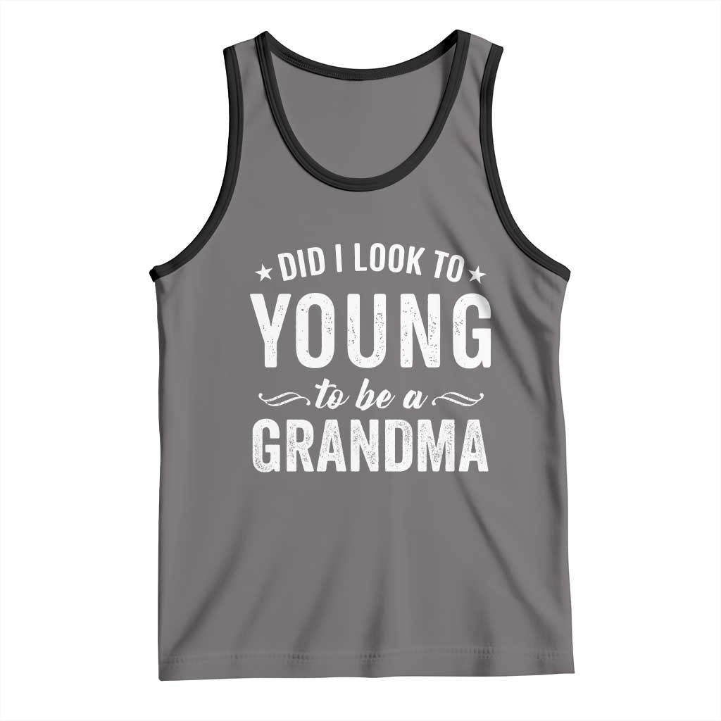 Funny Grandma Tank Top Did I Look Too Young To Be A Grandma - Wonder Print Shop