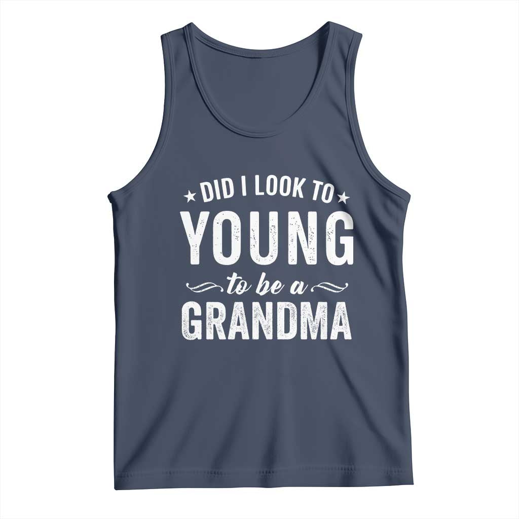 Funny Grandma Tank Top Did I Look Too Young To Be A Grandma - Wonder Print Shop