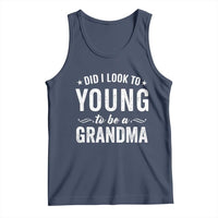 Funny Grandma Tank Top Did I Look Too Young To Be A Grandma - Wonder Print Shop