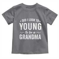Funny Grandma Toddler T Shirt Did I Look Too Young To Be A Grandma - Wonder Print Shop