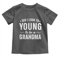 Funny Grandma Toddler T Shirt Did I Look Too Young To Be A Grandma - Wonder Print Shop