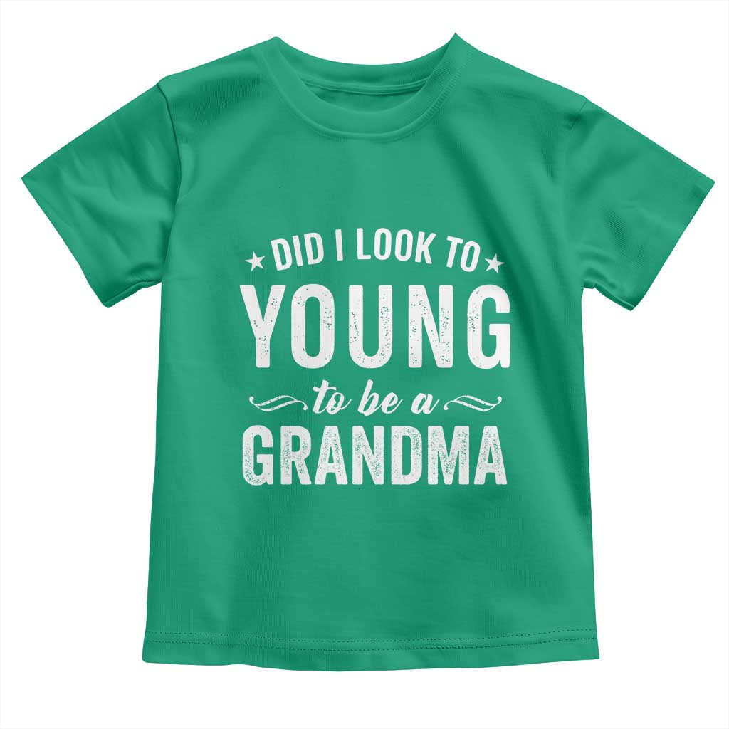 Funny Grandma Toddler T Shirt Did I Look Too Young To Be A Grandma - Wonder Print Shop