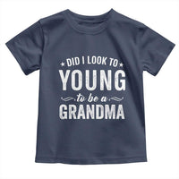 Funny Grandma Toddler T Shirt Did I Look Too Young To Be A Grandma - Wonder Print Shop