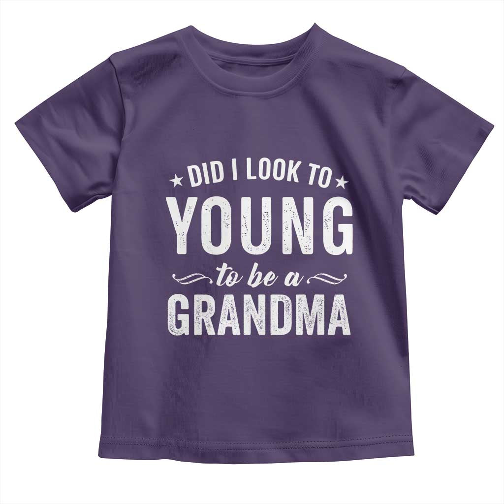 Funny Grandma Toddler T Shirt Did I Look Too Young To Be A Grandma - Wonder Print Shop