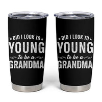 Funny Grandma Tumbler Cup Did I Look Too Young To Be A Grandma - Wonder Print Shop