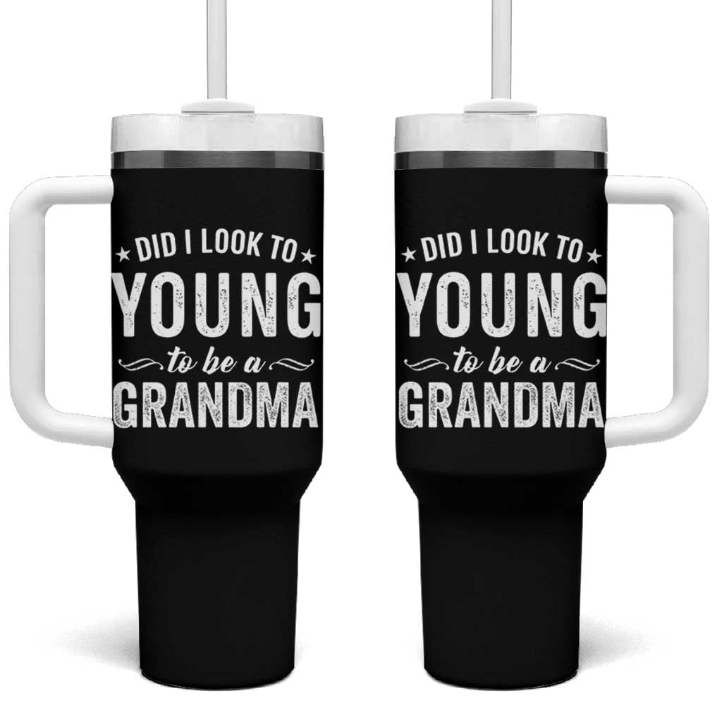 Funny Grandma Tumbler With Handle Did I Look Too Young To Be A Grandma - Wonder Print Shop