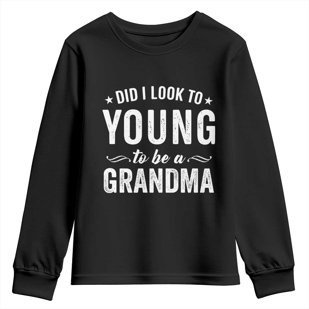 Funny Grandma Youth Sweatshirt Did I Look Too Young To Be A Grandma - Wonder Print Shop