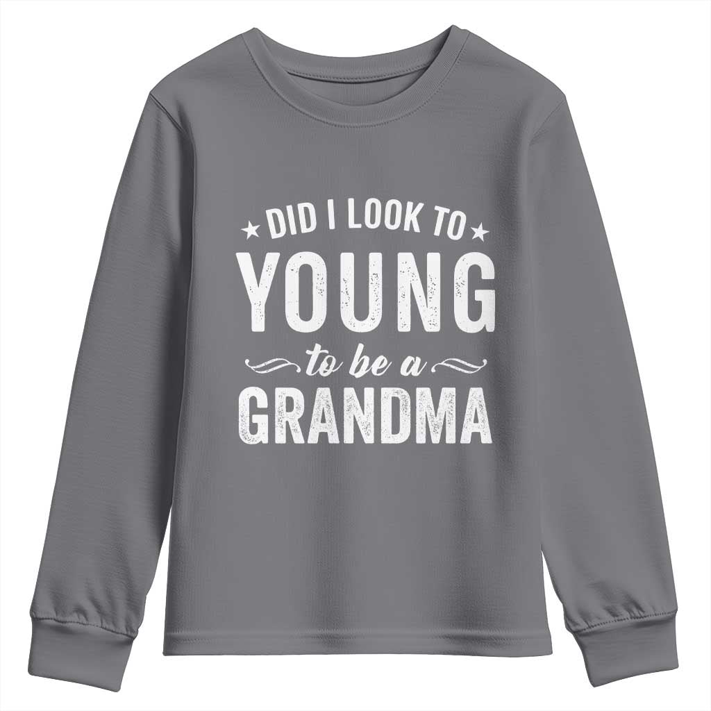 Funny Grandma Youth Sweatshirt Did I Look Too Young To Be A Grandma - Wonder Print Shop
