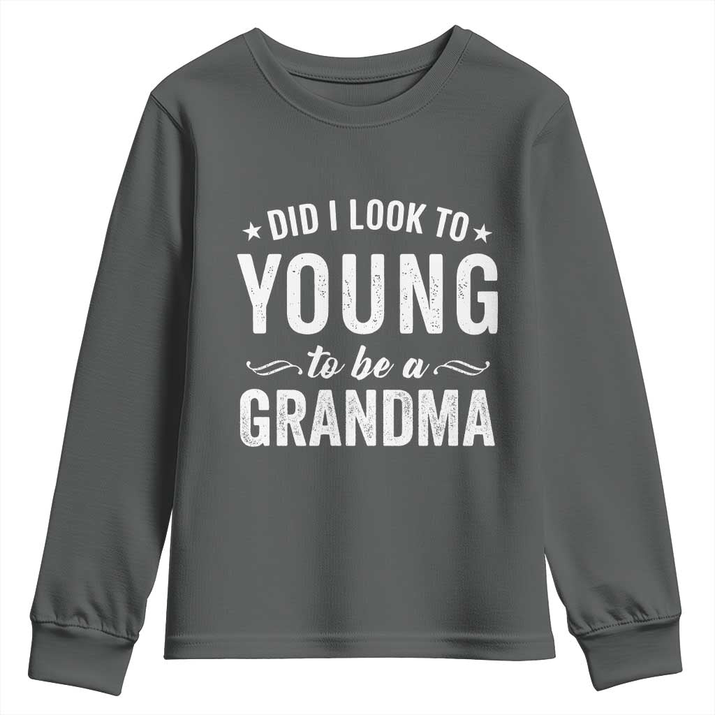 Funny Grandma Youth Sweatshirt Did I Look Too Young To Be A Grandma - Wonder Print Shop