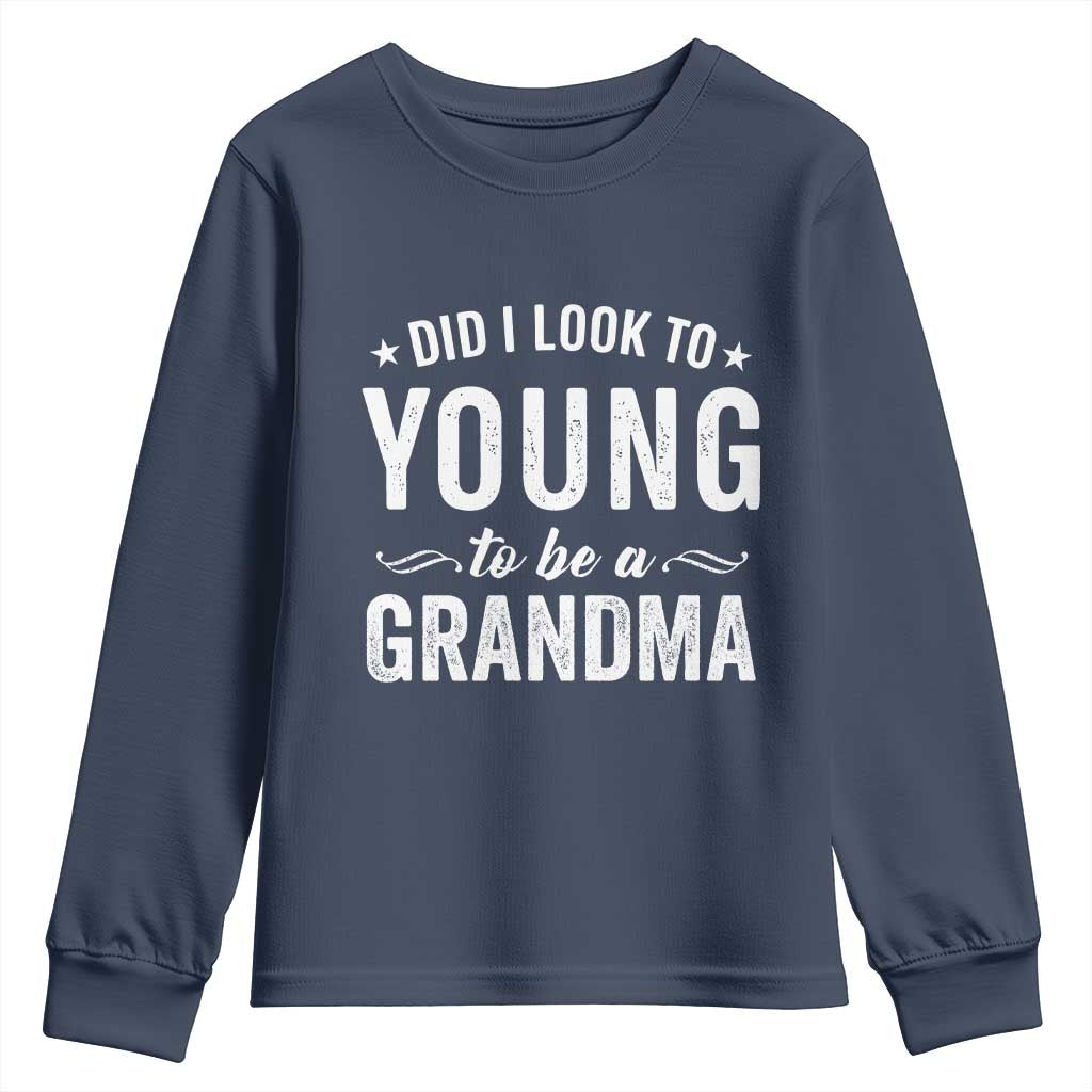 Funny Grandma Youth Sweatshirt Did I Look Too Young To Be A Grandma - Wonder Print Shop